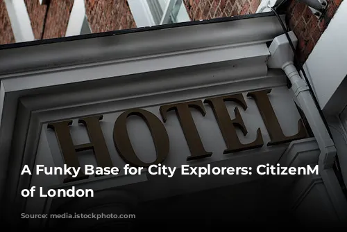 A Funky Base for City Explorers: CitizenM Tower of London