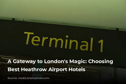 A Gateway to London's Magic: Choosing the Best Heathrow Airport Hotels