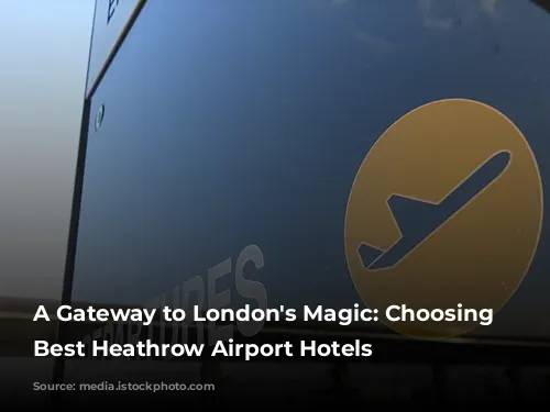 A Gateway to London's Magic: Choosing the Best Heathrow Airport Hotels