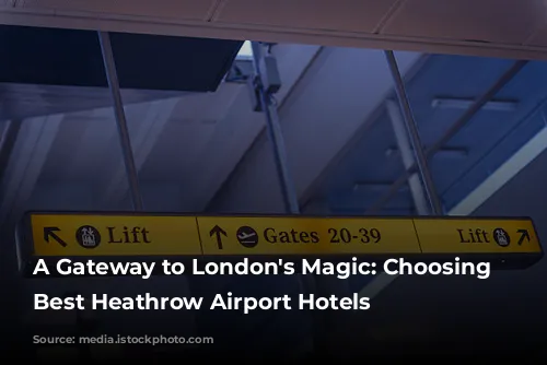 A Gateway to London's Magic: Choosing the Best Heathrow Airport Hotels