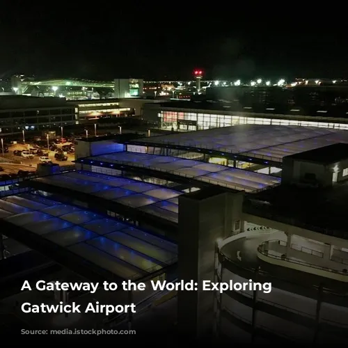 A Gateway to the World: Exploring London Gatwick Airport