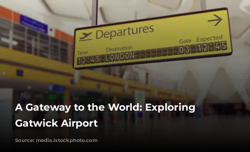 A Gateway to the World: Exploring London Gatwick Airport