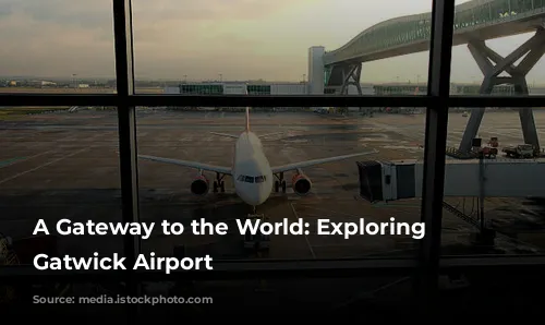 A Gateway to the World: Exploring London Gatwick Airport