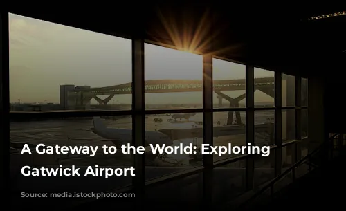 A Gateway to the World: Exploring London Gatwick Airport