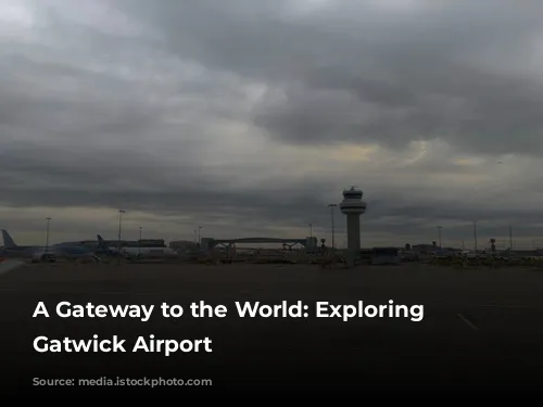 A Gateway to the World: Exploring London Gatwick Airport