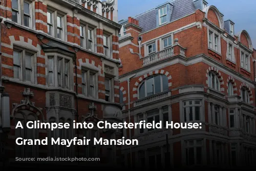 A Glimpse into Chesterfield House: A Grand Mayfair Mansion