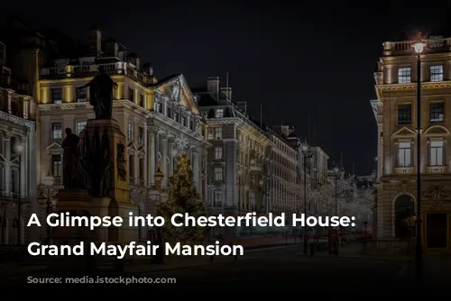 A Glimpse into Chesterfield House: A Grand Mayfair Mansion