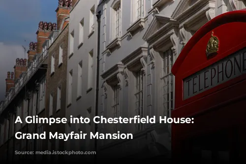 A Glimpse into Chesterfield House: A Grand Mayfair Mansion