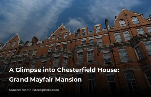 A Glimpse into Chesterfield House: A Grand Mayfair Mansion