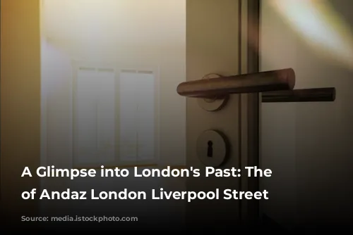 A Glimpse into London's Past: The Story of Andaz London Liverpool Street