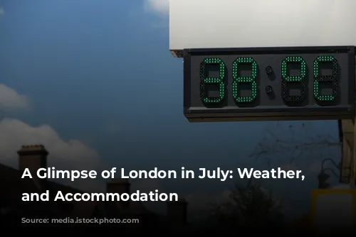 A Glimpse of London in July: Weather, Activities, and Accommodation