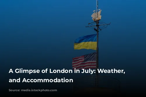 A Glimpse of London in July: Weather, Activities, and Accommodation