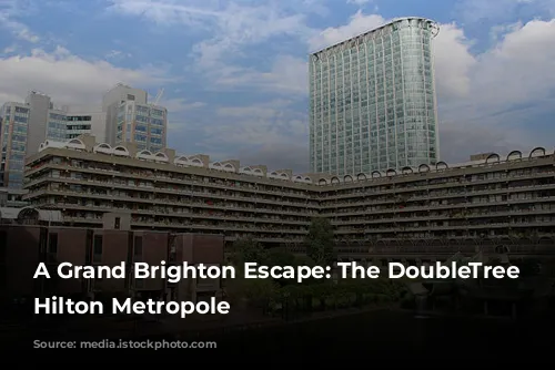 A Grand Brighton Escape: The DoubleTree by Hilton Metropole