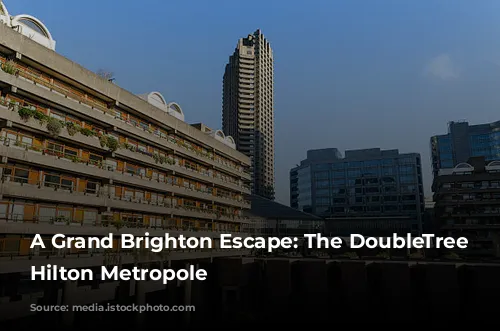 A Grand Brighton Escape: The DoubleTree by Hilton Metropole