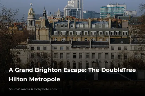 A Grand Brighton Escape: The DoubleTree by Hilton Metropole