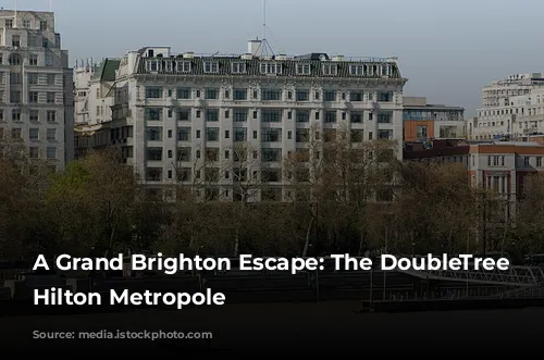 A Grand Brighton Escape: The DoubleTree by Hilton Metropole