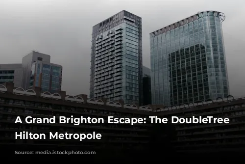 A Grand Brighton Escape: The DoubleTree by Hilton Metropole