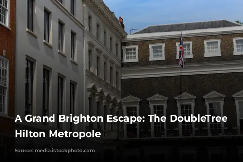 A Grand Brighton Escape: The DoubleTree by Hilton Metropole