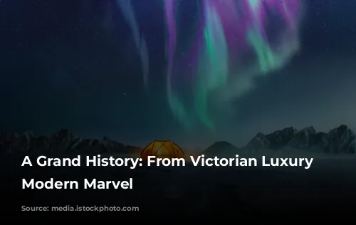 A Grand History: From Victorian Luxury to Modern Marvel