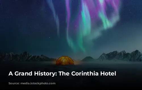 A Grand History: The Corinthia Hotel London