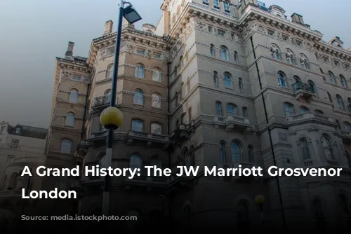 A Grand History: The JW Marriott Grosvenor House London