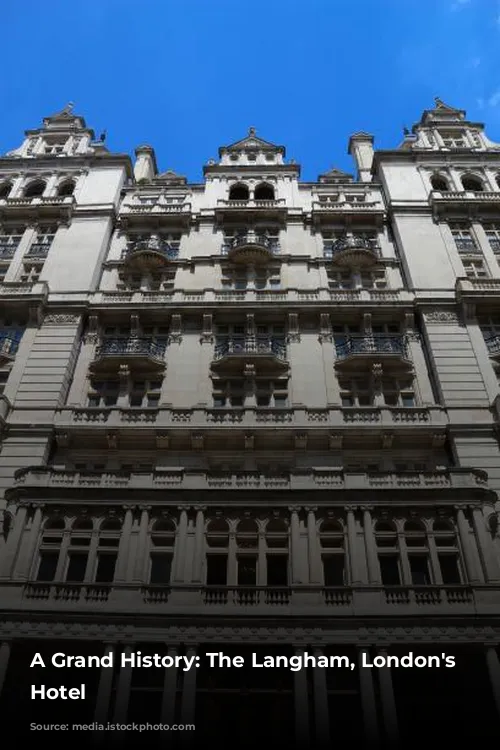 A Grand History: The Langham, London's Iconic Hotel