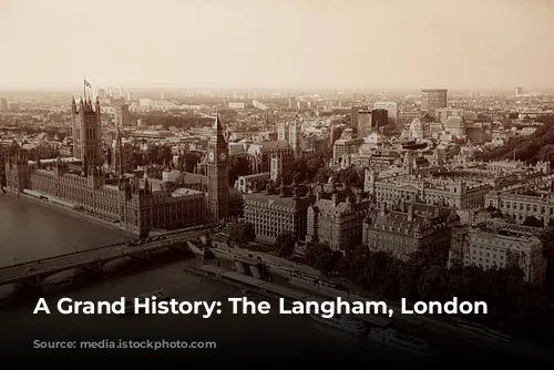 A Grand History: The Langham, London