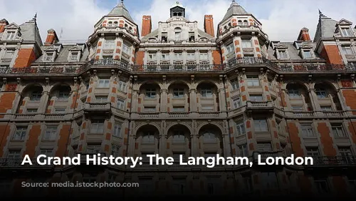 A Grand History: The Langham, London