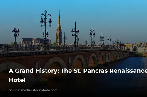 A Grand History: The St. Pancras Renaissance London Hotel