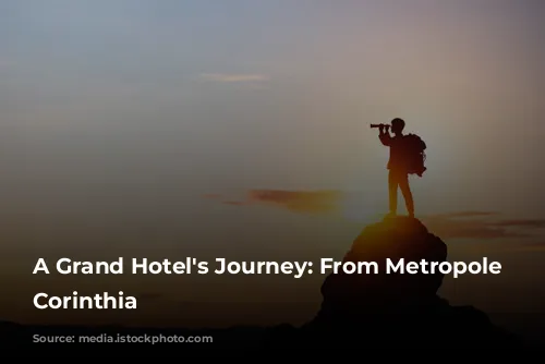 A Grand Hotel's Journey: From Metropole to Corinthia