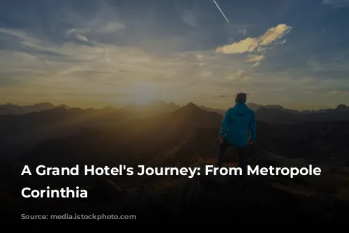 A Grand Hotel's Journey: From Metropole to Corinthia