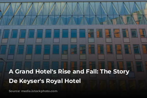 A Grand Hotel's Rise and Fall: The Story of De Keyser's Royal Hotel