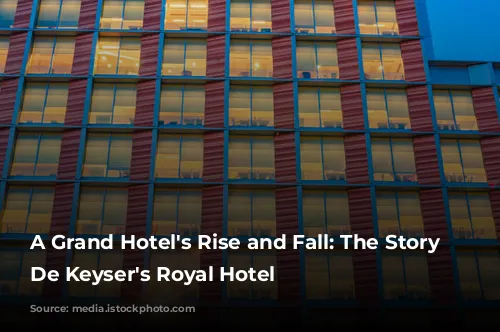 A Grand Hotel's Rise and Fall: The Story of De Keyser's Royal Hotel