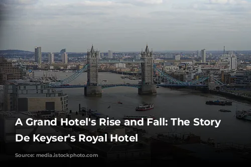 A Grand Hotel's Rise and Fall: The Story of De Keyser's Royal Hotel