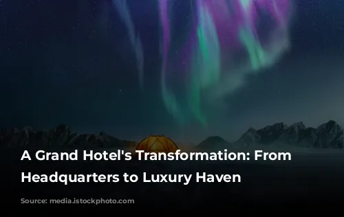 A Grand Hotel's Transformation: From Government Headquarters to Luxury Haven