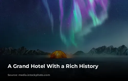 A Grand Hotel With a Rich History