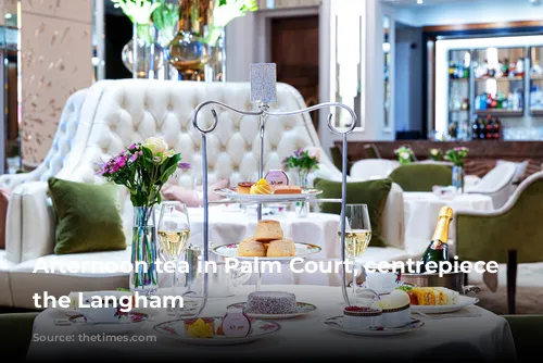 Afternoon tea in Palm Court, centrepiece of the Langham