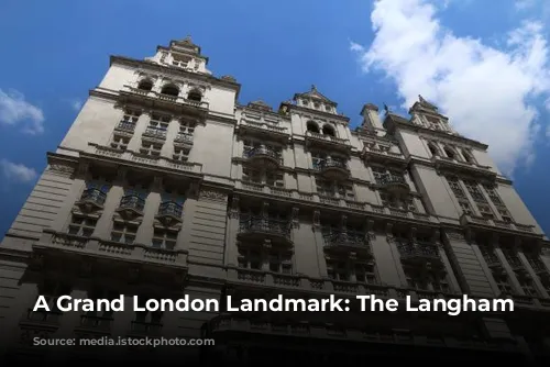 A Grand London Landmark: The Langham Hotel