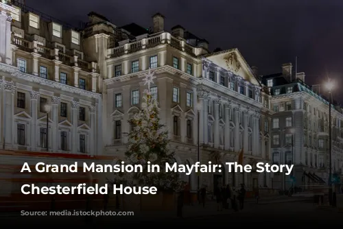 A Grand Mansion in Mayfair: The Story of Chesterfield House