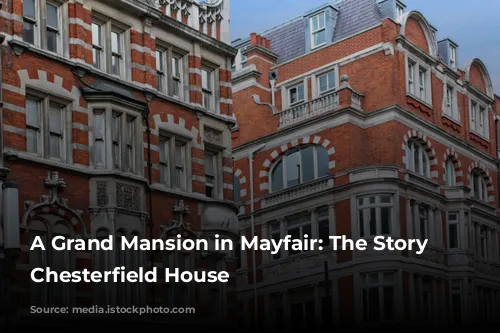 A Grand Mansion in Mayfair: The Story of Chesterfield House