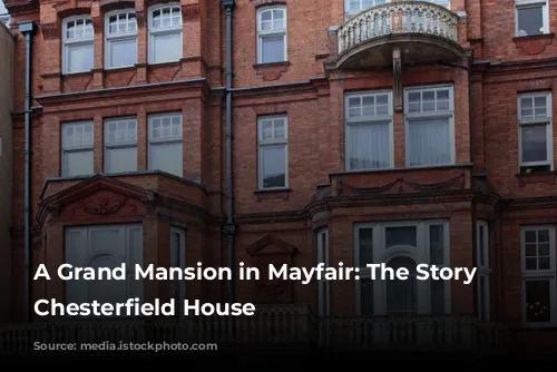 A Grand Mansion in Mayfair: The Story of Chesterfield House