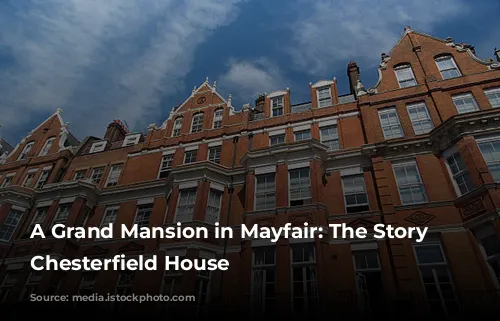 A Grand Mansion in Mayfair: The Story of Chesterfield House