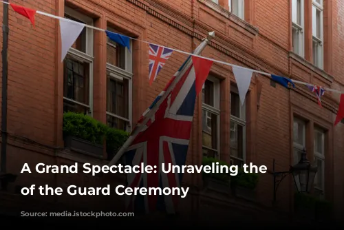 A Grand Spectacle: Unraveling the Changing of the Guard Ceremony