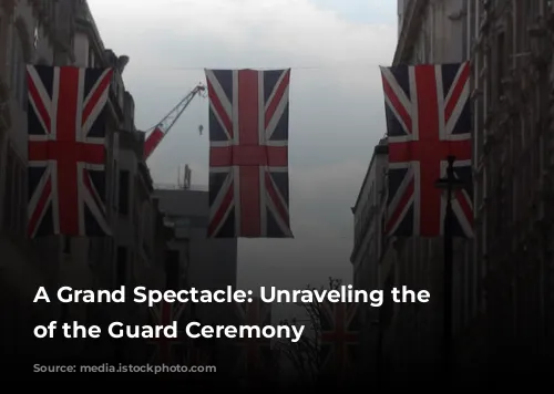 A Grand Spectacle: Unraveling the Changing of the Guard Ceremony