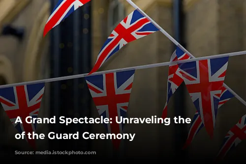 A Grand Spectacle: Unraveling the Changing of the Guard Ceremony