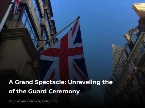 A Grand Spectacle: Unraveling the Changing of the Guard Ceremony