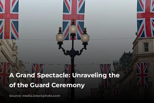 A Grand Spectacle: Unraveling the Changing of the Guard Ceremony