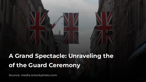 A Grand Spectacle: Unraveling the Changing of the Guard Ceremony