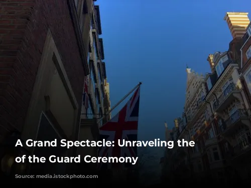 A Grand Spectacle: Unraveling the Changing of the Guard Ceremony