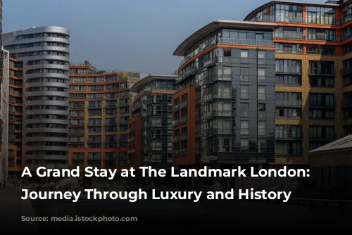 A Grand Stay at The Landmark London: A Journey Through Luxury and History